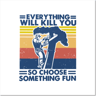 Retro Arborist Everything Will Kill You So Choose Something Fun Posters and Art